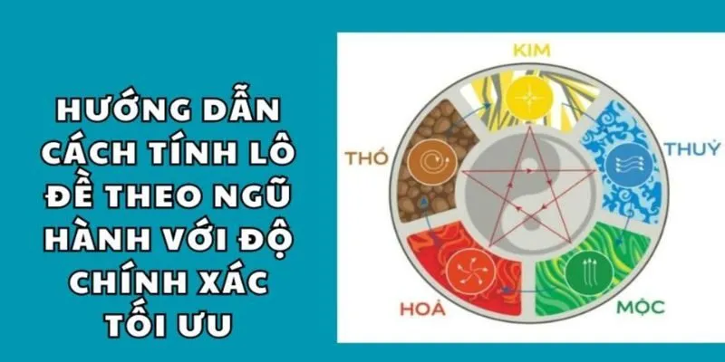 Chi tiết về cách tính lô đề theo ngũ hành cho lô thủ tham khảo